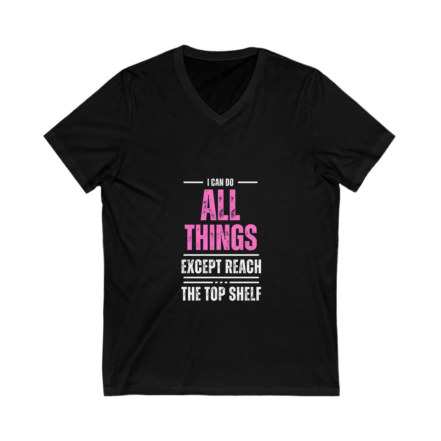 I Can Do All Things Except Reach the Top Shelf Unisex Jersey Short Sleeve V-Neck Tee