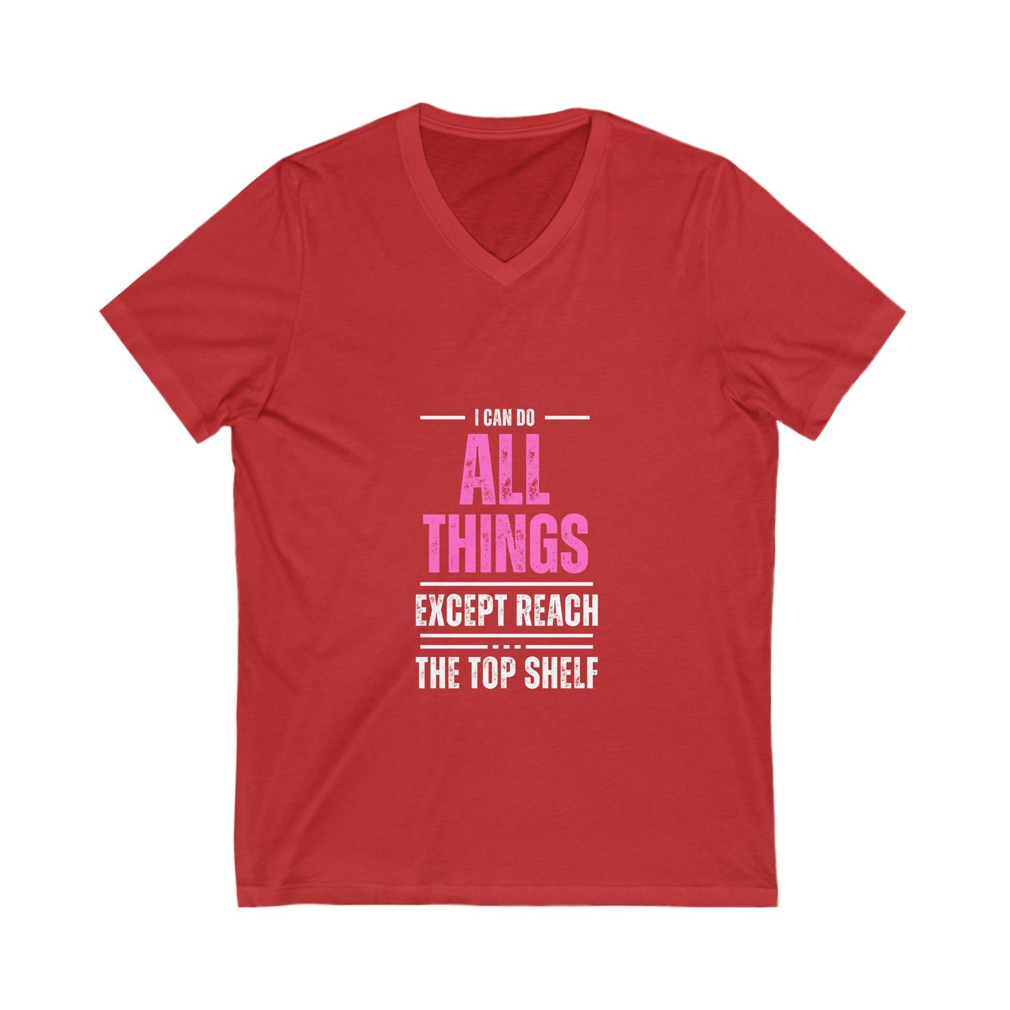 I Can Do All Things Except Reach the Top Shelf Unisex Jersey Short Sleeve V-Neck Tee