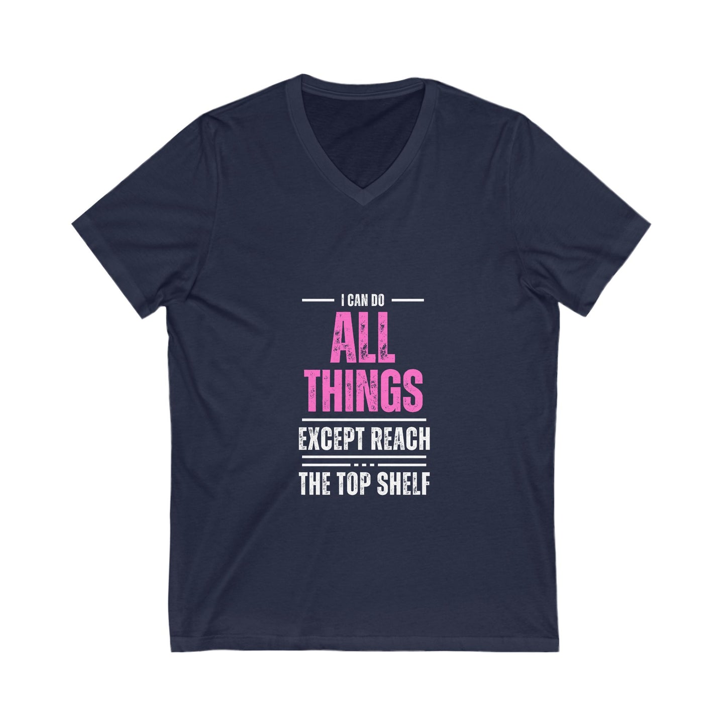 I Can Do All Things Except Reach the Top Shelf Unisex Jersey Short Sleeve V-Neck Tee