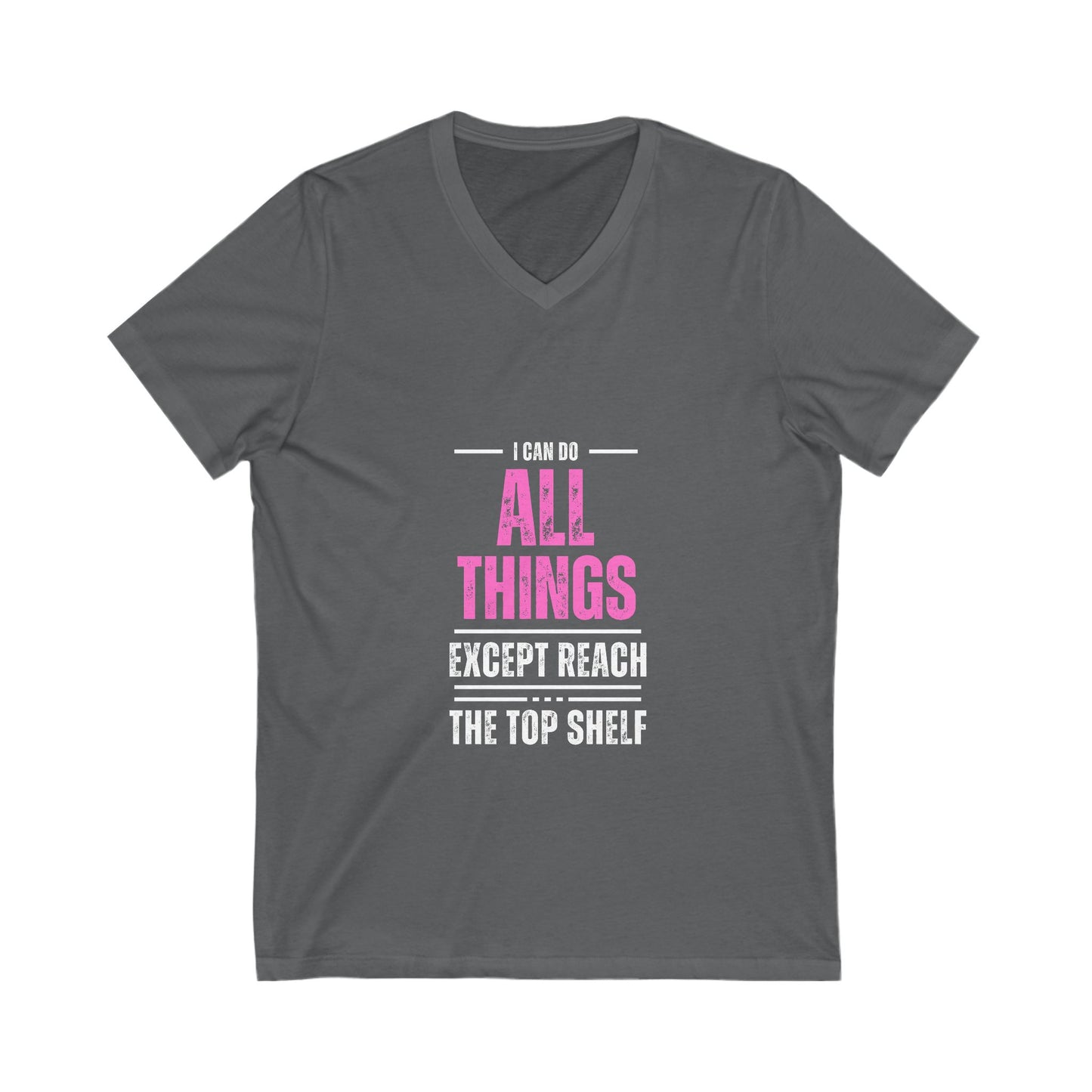 I Can Do All Things Except Reach the Top Shelf Unisex Jersey Short Sleeve V-Neck Tee
