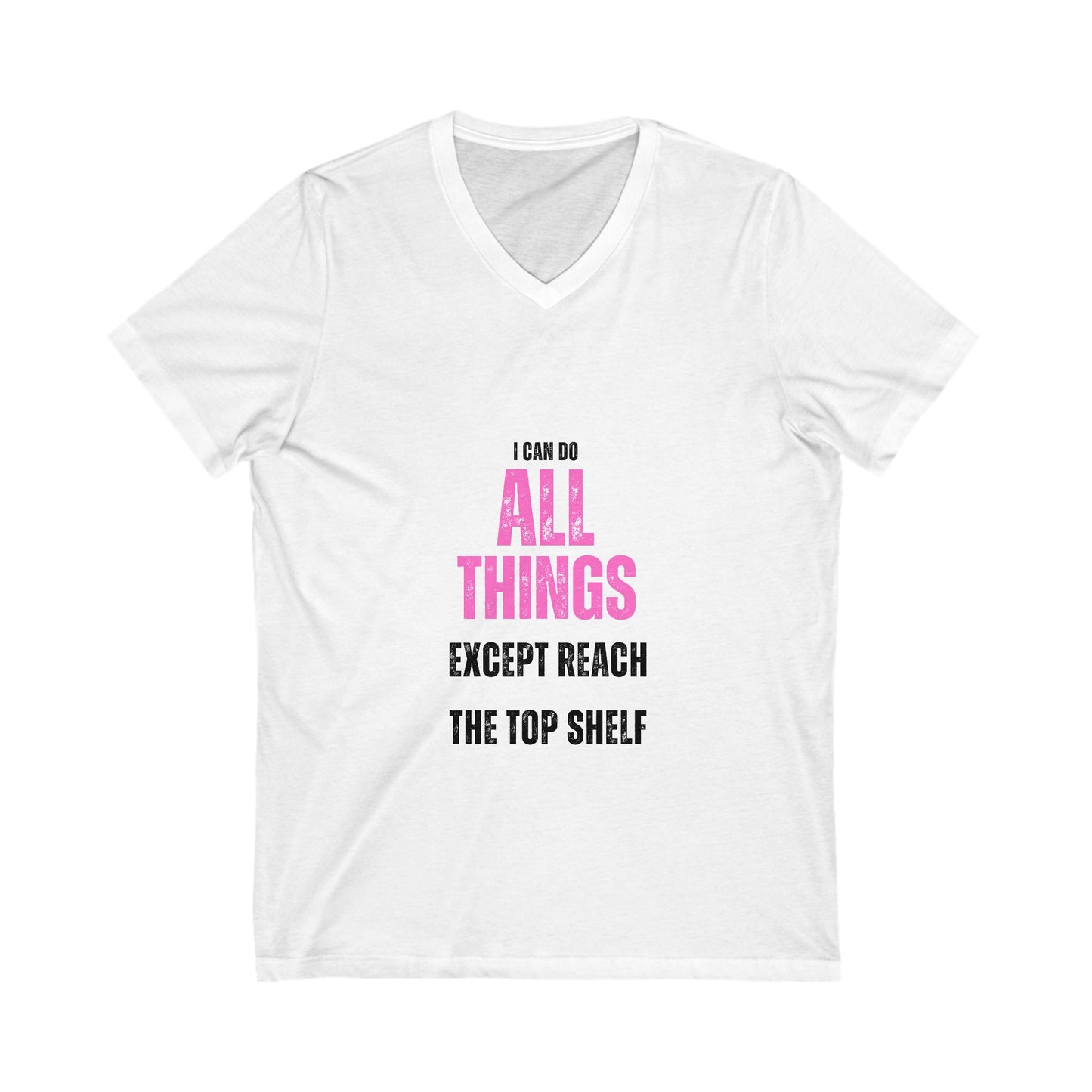 I Can Do All Things Except Reach the Top Shelf Unisex Jersey Short Sleeve V-Neck Tee