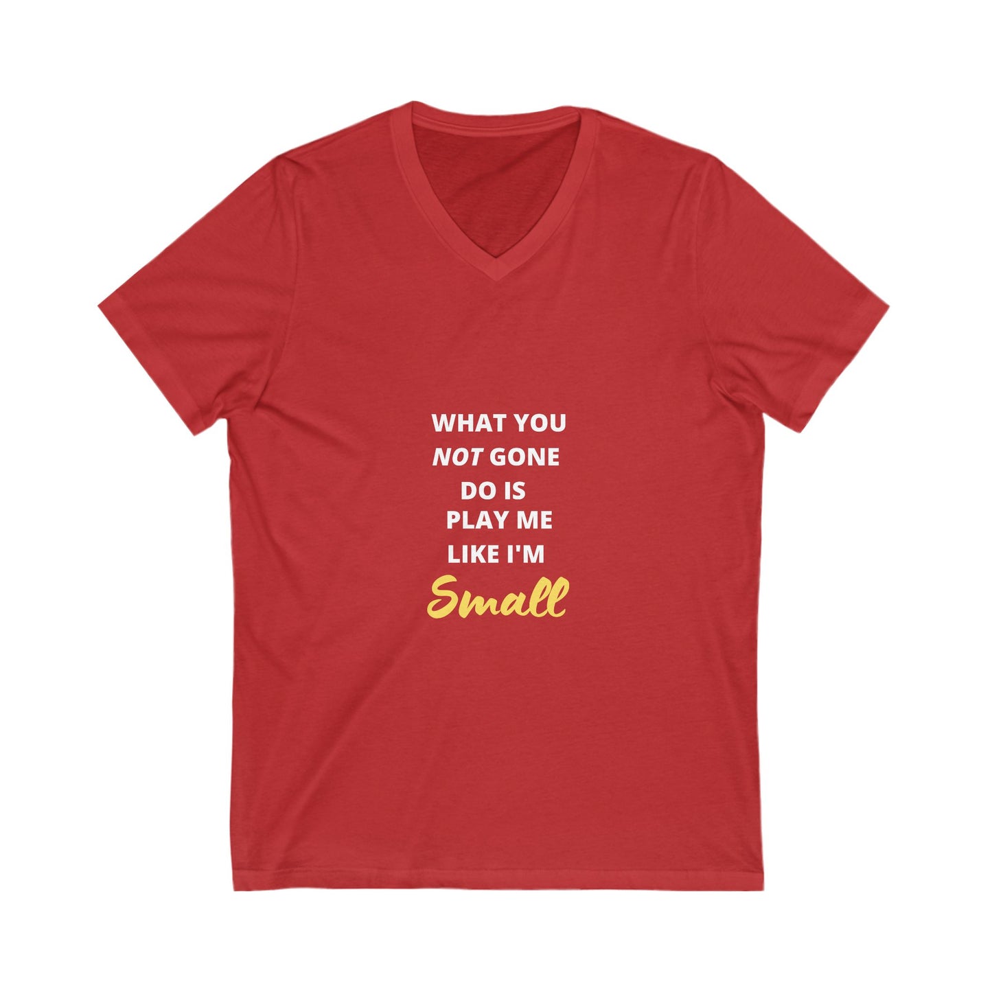 What You Not Gone Do Unisex Jersey Short Sleeve V-Neck Tee
