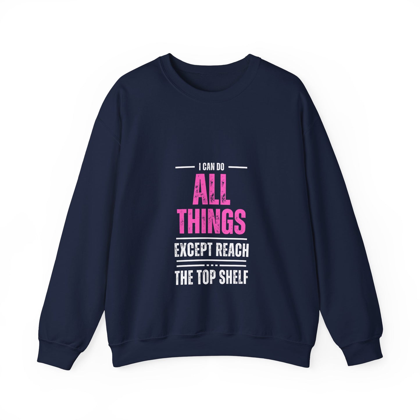 I Can Do All Things Except Reach the Top Shelf Unisex Heavy Blend™ Crewneck Sweatshirt
