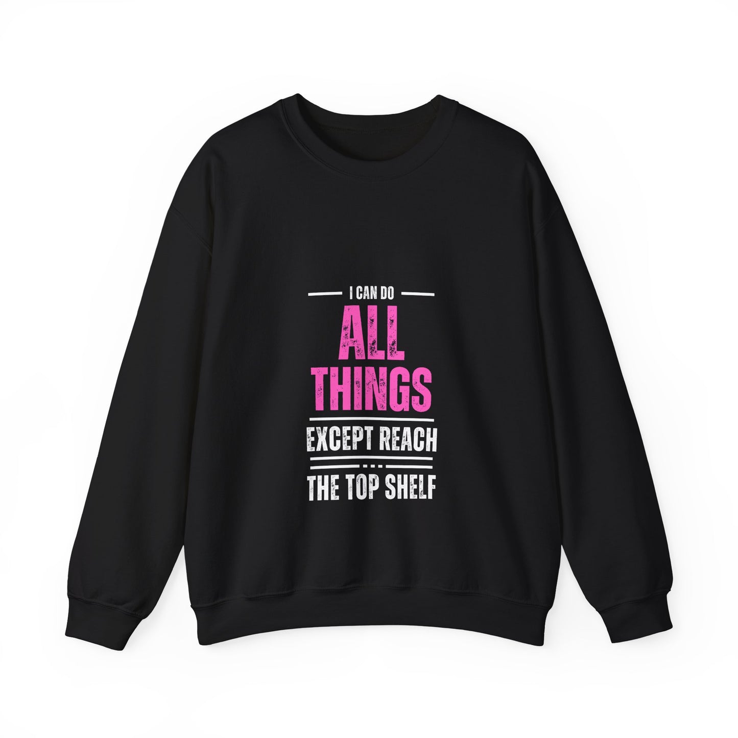 I Can Do All Things Except Reach the Top Shelf Unisex Heavy Blend™ Crewneck Sweatshirt